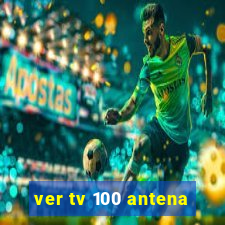 ver tv 100 antena